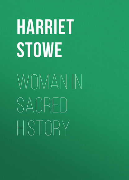 Woman in Sacred History - Гарриет Бичер-Стоу