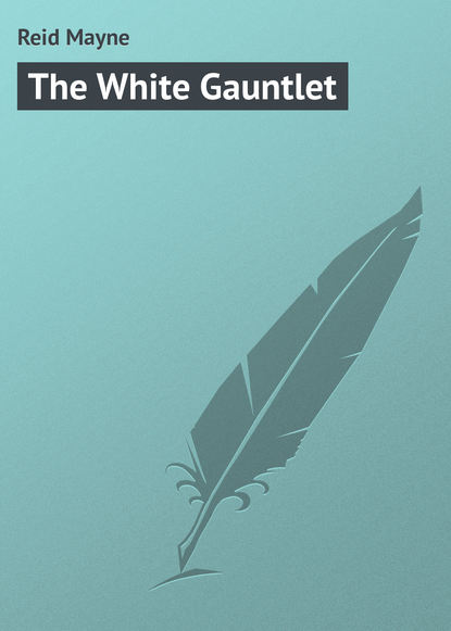 The White Gauntlet - Майн Рид