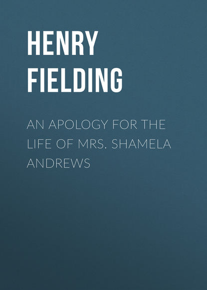 An Apology for the Life of Mrs. Shamela Andrews - Генри Филдинг