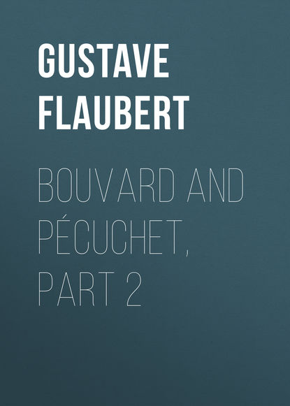 Bouvard and P?cuchet, part 2 - Гюстав Флобер