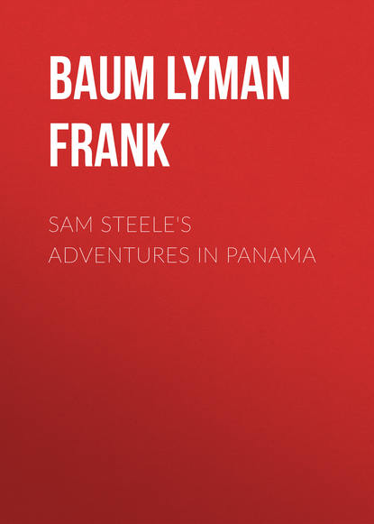 Sam Steele's Adventures in Panama - Лаймен Фрэнк Баум