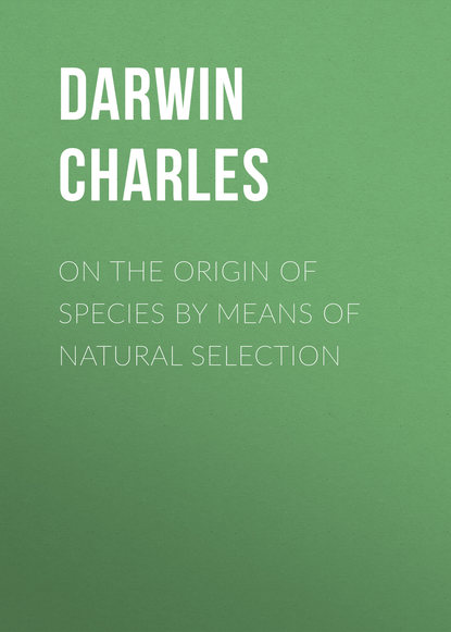 On the Origin of Species By Means of Natural Selection - Чарльз Дарвин