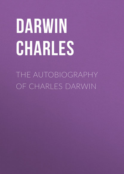 The Autobiography of Charles Darwin - Чарльз Дарвин