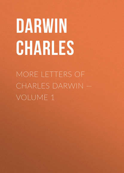 More Letters of Charles Darwin — Volume 1 - Чарльз Дарвин