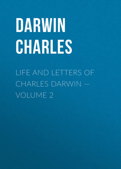 Life and Letters of Charles Darwin — Volume 2 - Чарльз Дарвин