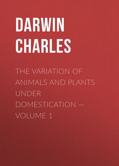 The Variation of Animals and Plants under Domestication — Volume 1 - Чарльз Дарвин