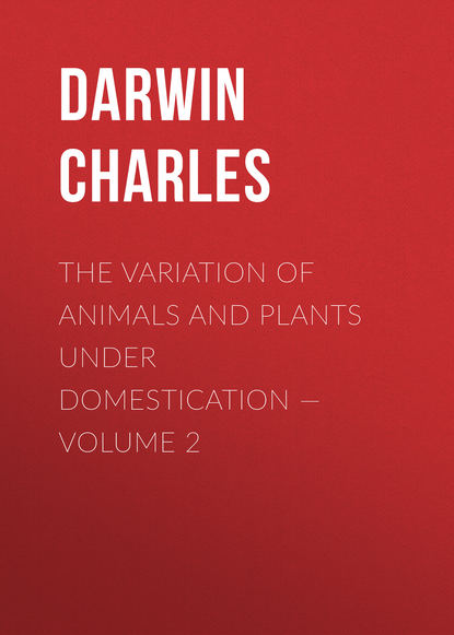 The Variation of Animals and Plants under Domestication — Volume 2 - Чарльз Дарвин