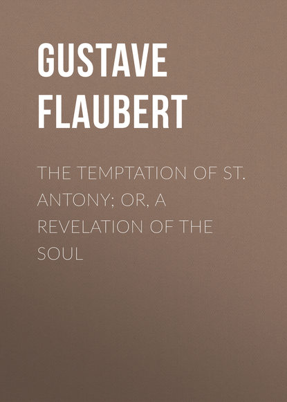 The Temptation of St. Antony; Or, A Revelation of the Soul - Гюстав Флобер