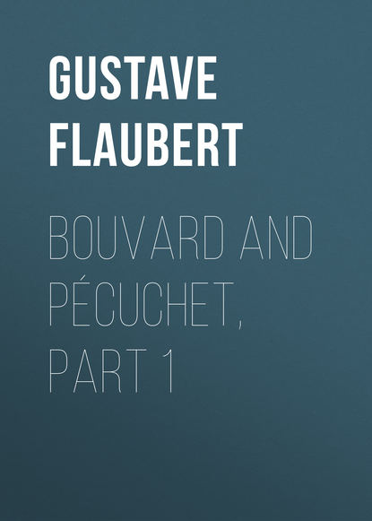 Bouvard and P?cuchet, part 1  - Гюстав Флобер