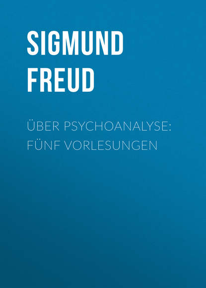 ?ber Psychoanalyse: F?nf Vorlesungen - Зигмунд Фрейд