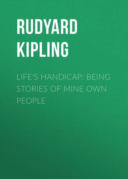 Life's Handicap: Being Stories of Mine Own People - Редьярд Джозеф Киплинг