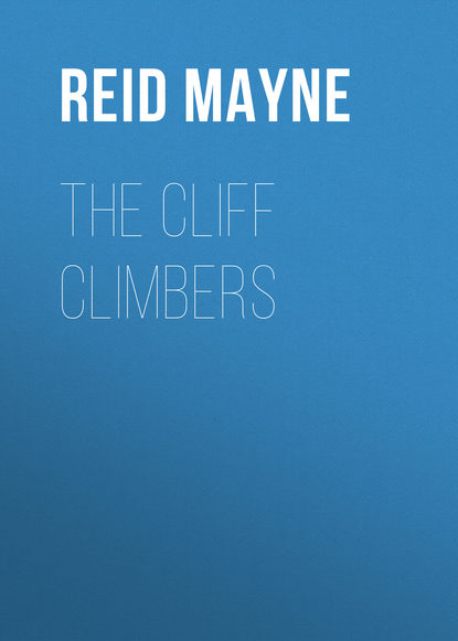 The Cliff Climbers - Майн Рид