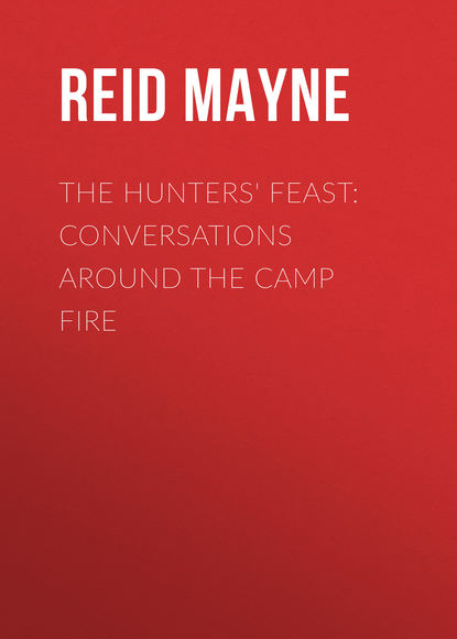 The Hunters' Feast: Conversations Around the Camp Fire - Майн Рид