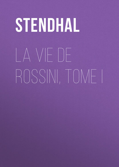 La vie de Rossini, tome I - Стендаль