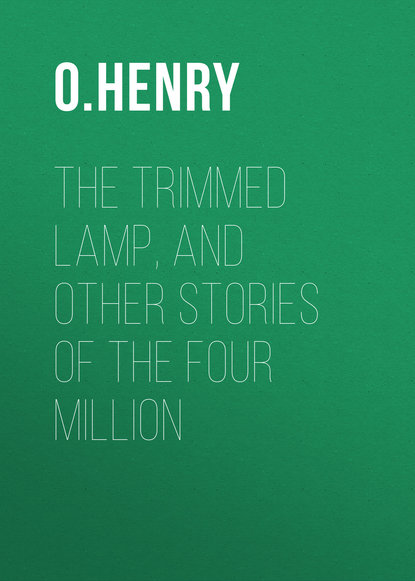 The Trimmed Lamp, and other Stories of the Four Million - О. Генри