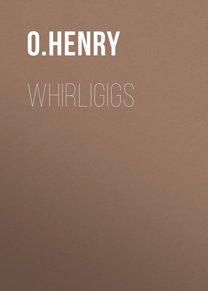 Whirligigs - О. Генри
