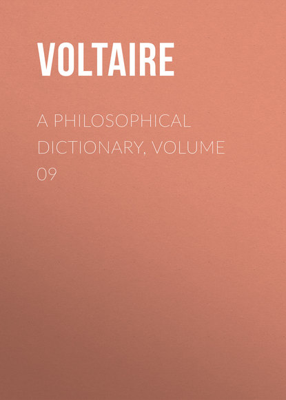 A Philosophical Dictionary, Volume 09 - Вольтер
