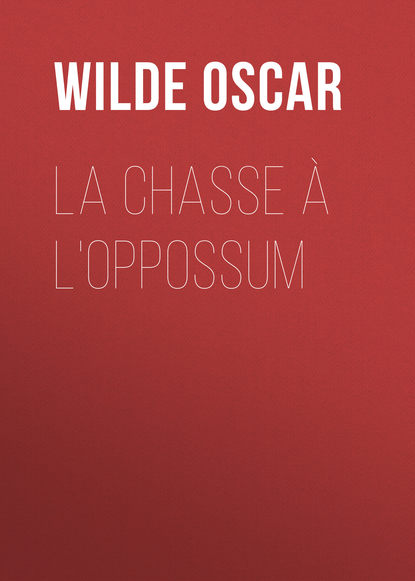 La chasse ? l'oppossum - Оскар Уайльд