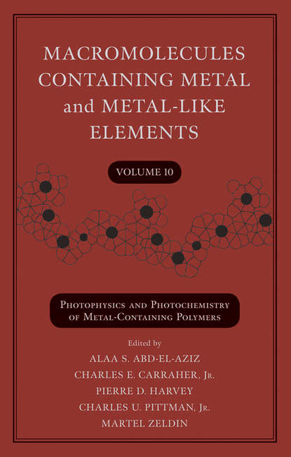 Macromolecules Containing Metal and Metal-Like Elements, Volume 10 - Группа авторов