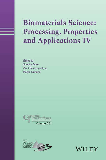 Biomaterials Science: Processing, Properties and Applications IV — Группа авторов