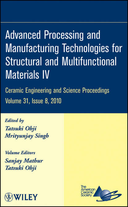 Advanced Processing and Manufacturing Technologies for Structural and Multifunctional Materials IV, Volume 31, Issue 8 - Группа авторов