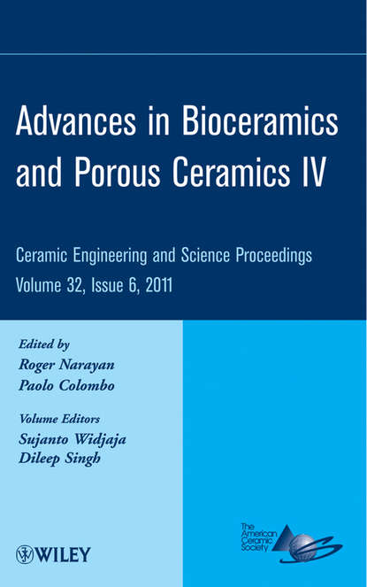 Advances in Bioceramics and Porous Ceramics IV, Volume 32, Issue 6 - Группа авторов
