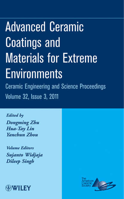 Advanced Ceramic Coatings and Materials for Extreme Environments, Volume 32, Issue 3 - Группа авторов