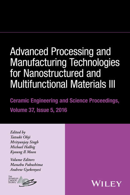 Advanced Processing and Manufacturing Technologies for Nanostructured and Multifunctional Materials III, Volume 37, Issue 5 - Группа авторов