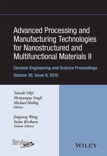 Advanced Processing and Manufacturing Technologies for Nanostructured and Multifunctional Materials II, Volume 36, Issue 6 - Группа авторов