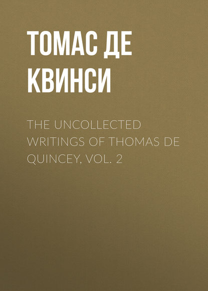 The Uncollected Writings of Thomas de Quincey, Vol. 2 - Томас де Квинси