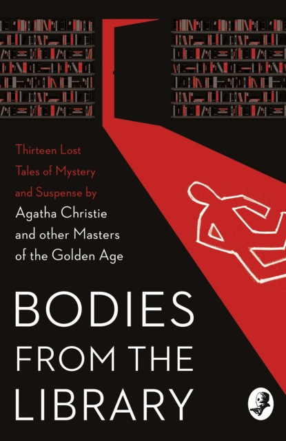 Bodies from the Library: Lost Tales of Mystery and Suspense by Agatha Christie and other Masters of the Golden Age - Алан Александр Милн