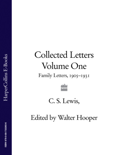 Collected Letters Volume One: Family Letters 1905–1931 - Клайв Стейплз Льюис