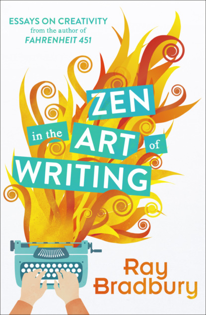 Zen in the Art of Writing - Рэй Брэдбери