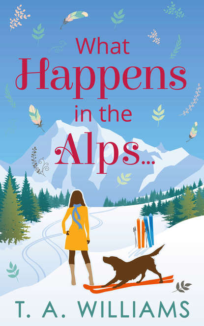 What Happens in the Alps... - Т. А. Уильямс
