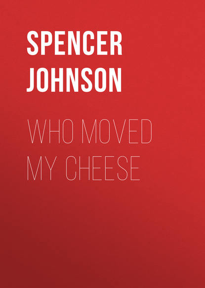 Who Moved My Cheese - Спенсер Джонсон