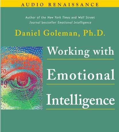 Working with Emotional Intelligence - Дэниел Гоулман