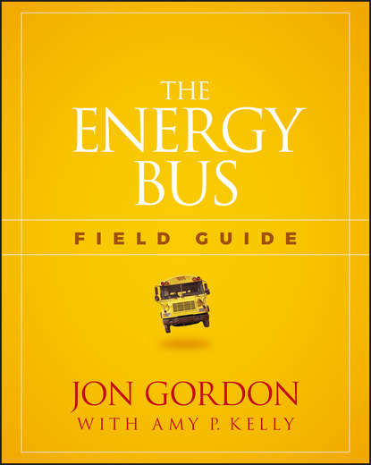 The Energy Bus Field Guide - Джон Гордон