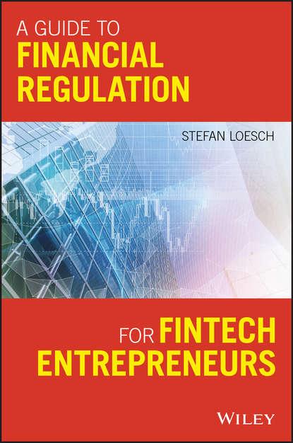 A Guide to Financial Regulation for Fintech Entrepreneurs - Группа авторов
