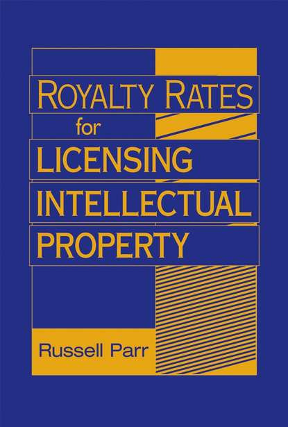 Royalty Rates for Licensing Intellectual Property - Группа авторов