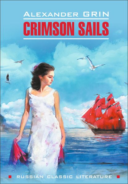 Scarlet Sails / Алые паруса. Книга для чтения на английском языке - Александр Грин