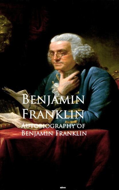 Autobiography of Benjamin Franklin - Бенджамин Франклин
