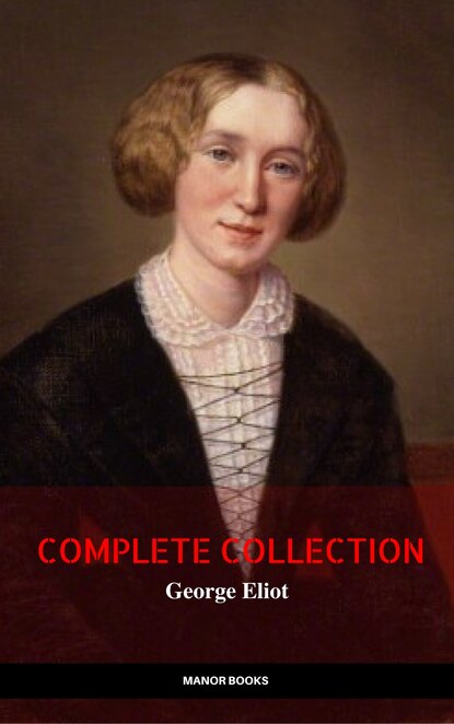 George Eliot: The Complete Collection - Джордж Элиот