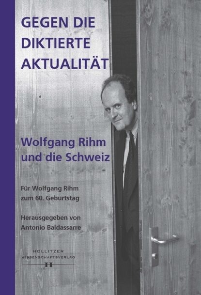 Gegen die diktierte Aktualit?t. Wolfgang Rihm und die Schweiz — Группа авторов