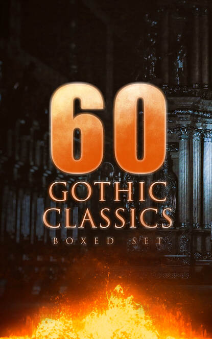 60 GOTHIC CLASSICS - Boxed Set: Dark Fantasy Novels, Supernatural Mysteries, Horror Tales & Gothic Romances - Оскар Уайльд