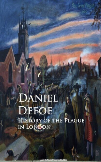 History of the Plague in London - Даниэль Дефо