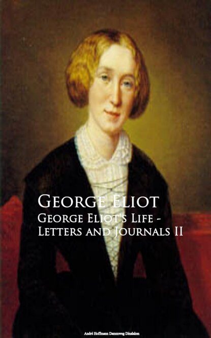 George Eliot's Life - Letters and Journals II - Джордж Элиот