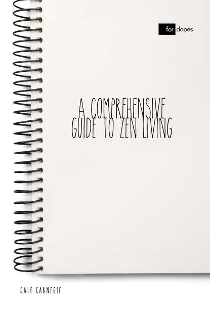 A Comprehensive Guide to Zen Living - Дейл Карнеги