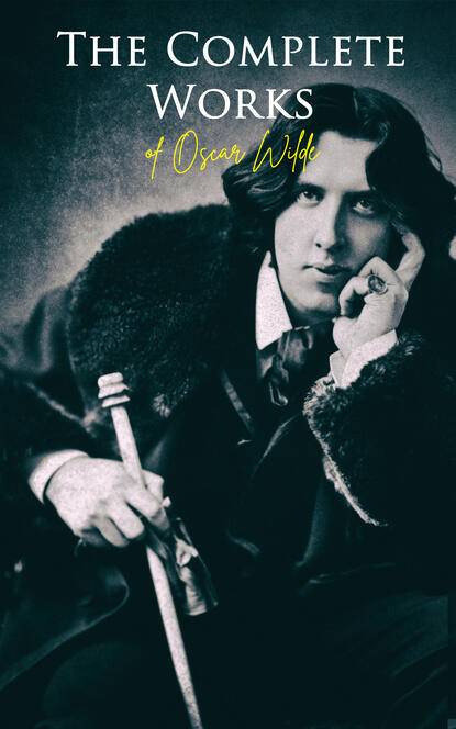The Complete Works of Oscar Wilde - Оскар Уайльд