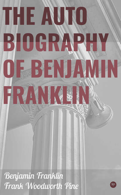 The Autobiography of Benjamin Franklin - Бенджамин Франклин