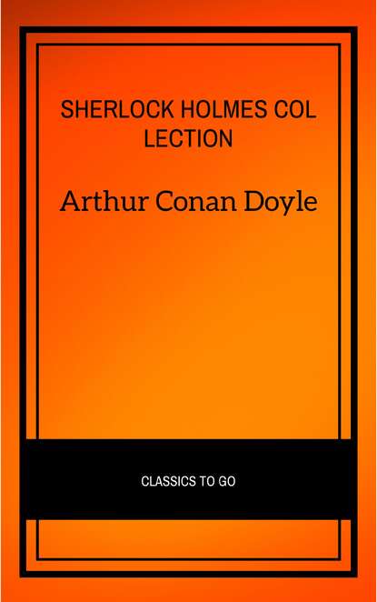 Sherlock Holmes: Collection — Артур Конан Дойл